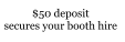 $50 deposit secures your booth hire